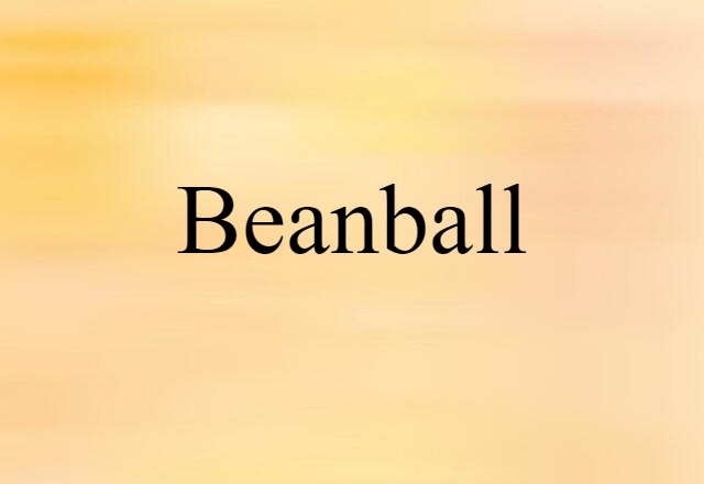 Beanball (noun) Definition, Meaning & Examples