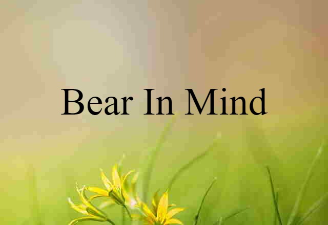 bear in mind