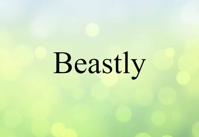 Beastly (noun) Definition, Meaning & Examples