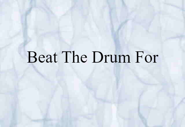 beat the drum for