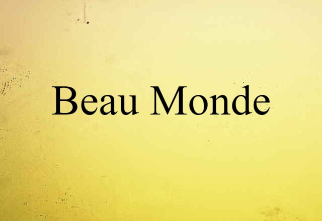 Beau Monde (noun) Definition, Meaning & Examples