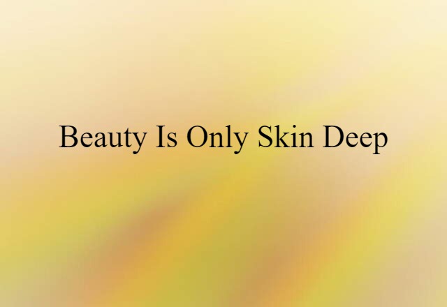 Beauty is only skin deep