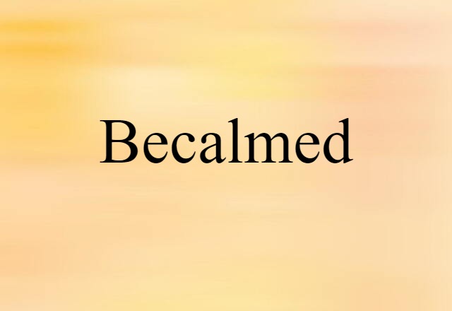 Becalmed (noun) Definition, Meaning & Examples