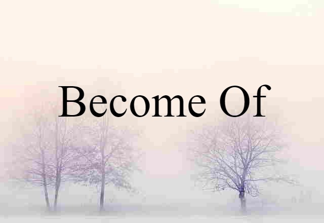 become of