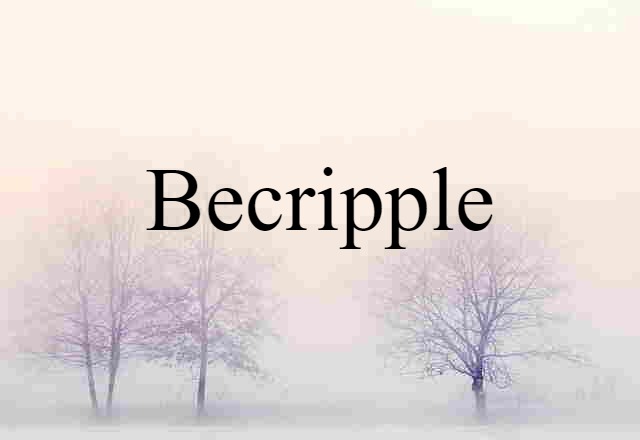 Becripple (noun) Definition, Meaning & Examples