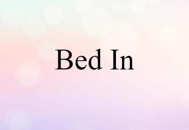 Bed In (noun) Definition, Meaning & Examples