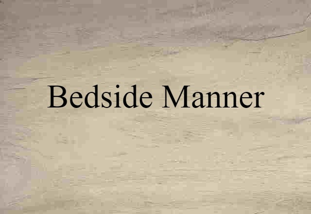 Bedside Manner (noun) Definition, Meaning & Examples