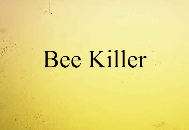 Bee Killer (noun) Definition, Meaning & Examples