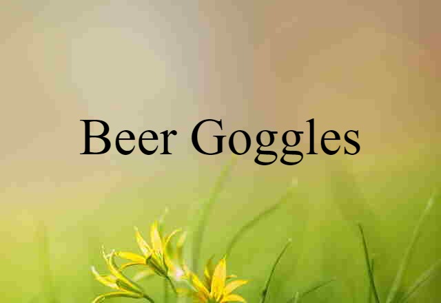 beer goggles