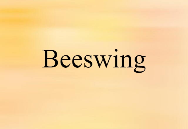 Beeswing (noun) Definition, Meaning & Examples