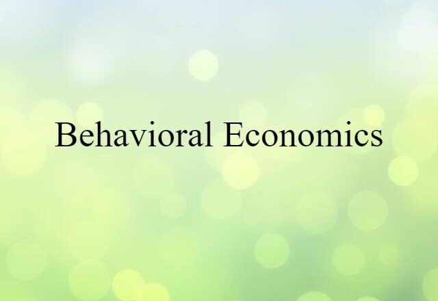 Behavioral Economics (noun) Definition, Meaning & Examples