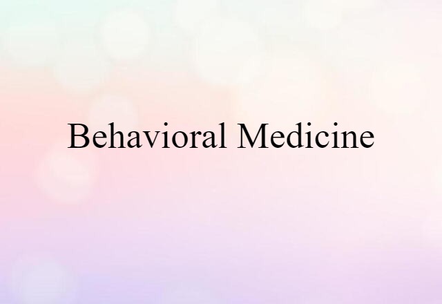 Behavioral Medicine (noun) Definition, Meaning & Examples