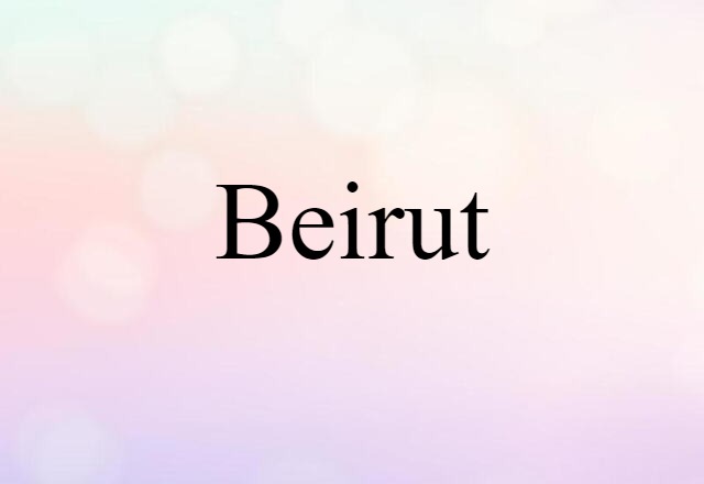 Beirut (noun) Definition, Meaning & Examples