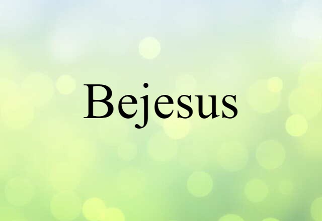 bejesus