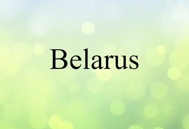 Belarus (noun) Definition, Meaning & Examples