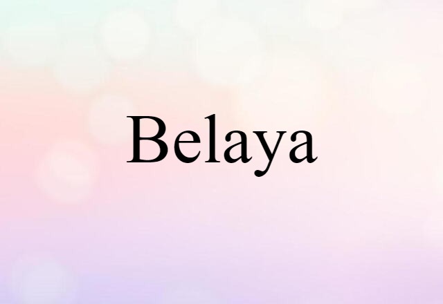 Belaya (noun) Definition, Meaning & Examples