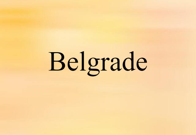 Belgrade (noun) Definition, Meaning & Examples