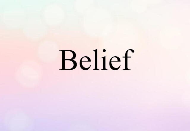 Belief (noun) Definition, Meaning & Examples