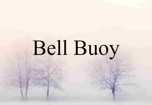 Bell Buoy (noun) Definition, Meaning & Examples