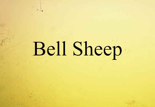 Bell Sheep (noun) Definition, Meaning & Examples