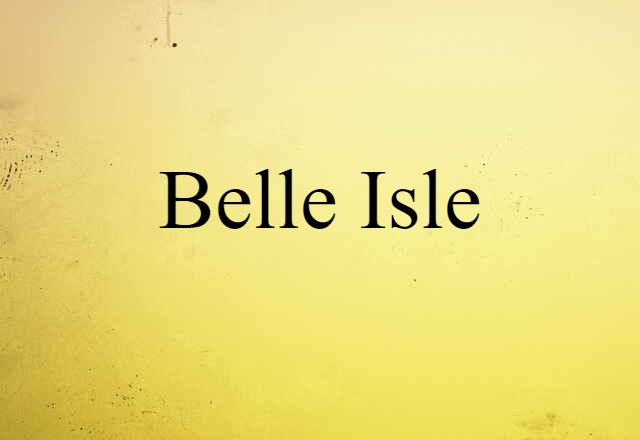 Belle Isle (noun) Definition, Meaning & Examples