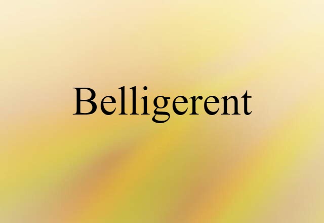 belligerent