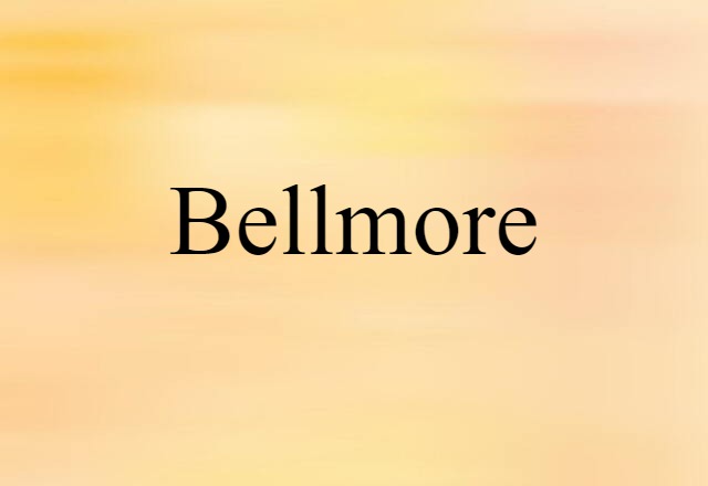 Bellmore (noun) Definition, Meaning & Examples