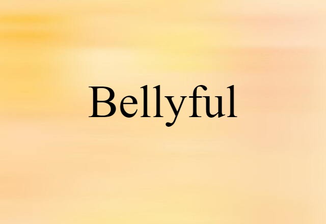 bellyful