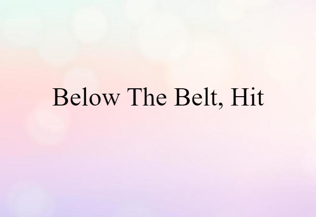 below the belt, hit