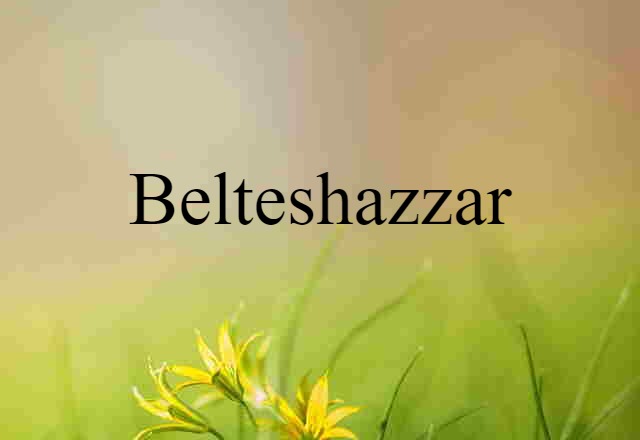 Belteshazzar