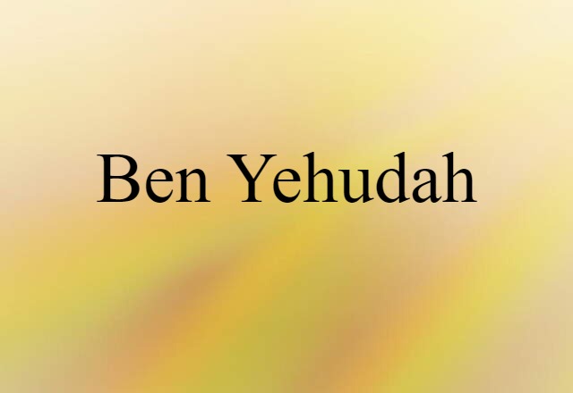 Ben Yehudah (noun) Definition, Meaning & Examples