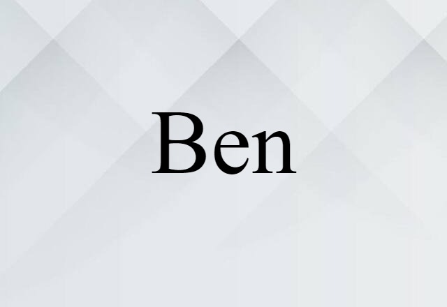 Ben (noun) Definition, Meaning & Examples