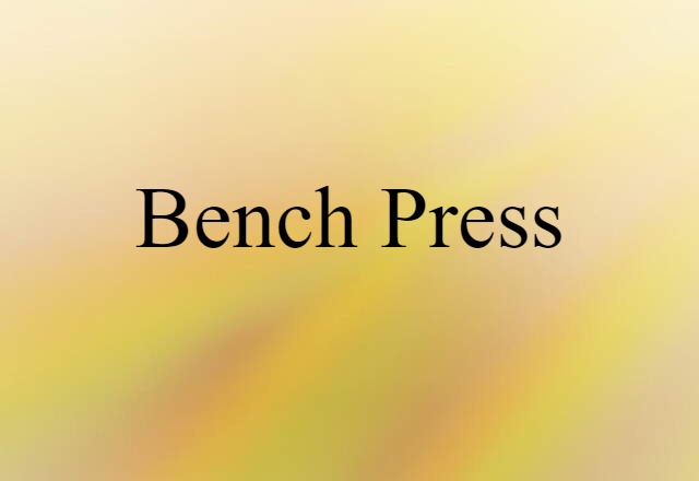 Bench Press (noun) Definition, Meaning & Examples