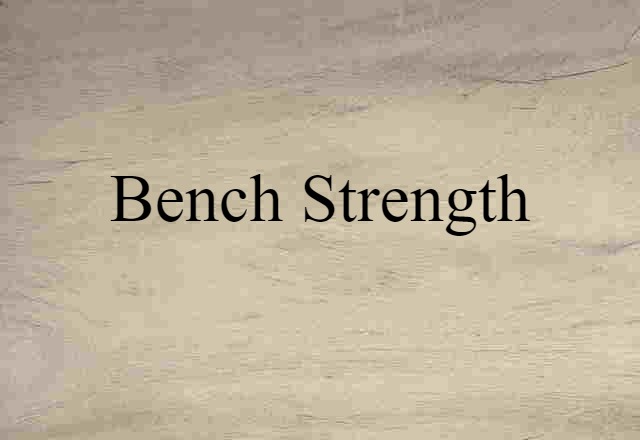 Bench Strength (noun) Definition, Meaning & Examples