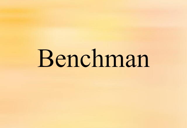 Benchman (noun) Definition, Meaning & Examples