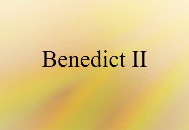 Benedict II (noun) Definition, Meaning & Examples