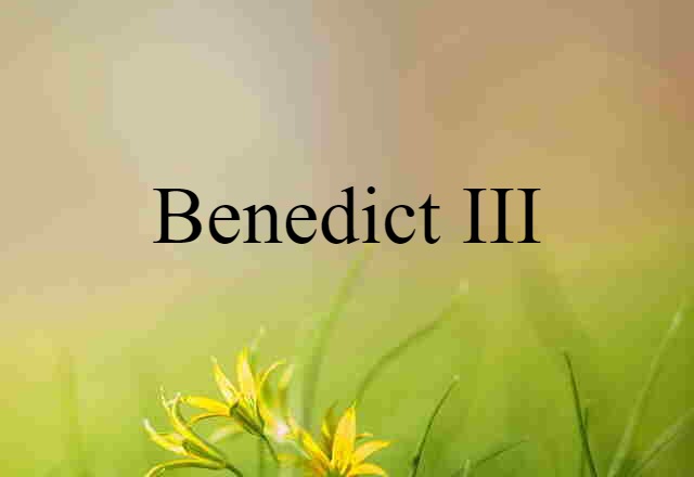 Benedict III (noun) Definition, Meaning & Examples