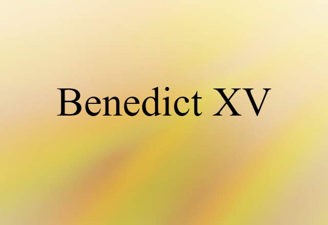 Benedict XV (noun) Definition, Meaning & Examples