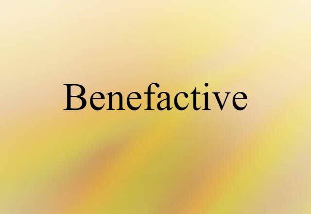 Benefactive (noun) Definition, Meaning & Examples