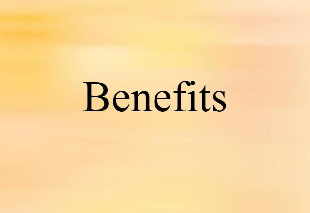 Benefits (noun) Definition, Meaning & Examples