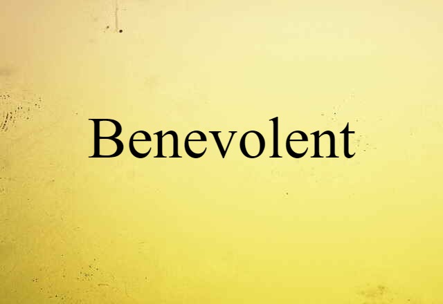 Benevolent (noun) Definition, Meaning & Examples