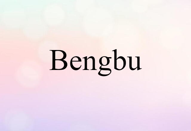 Bengbu (noun) Definition, Meaning & Examples