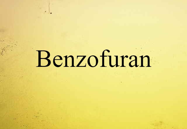 Benzofuran (noun) Definition, Meaning & Examples