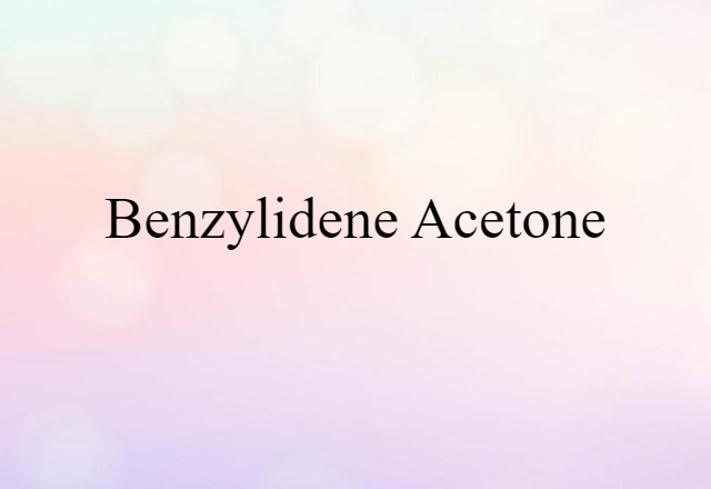 Benzylidene Acetone (noun) Definition, Meaning & Examples