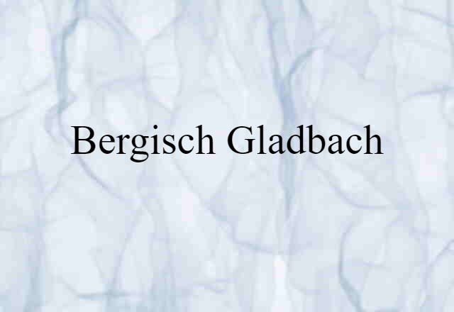 Bergisch-Gladbach (noun) Definition, Meaning & Examples