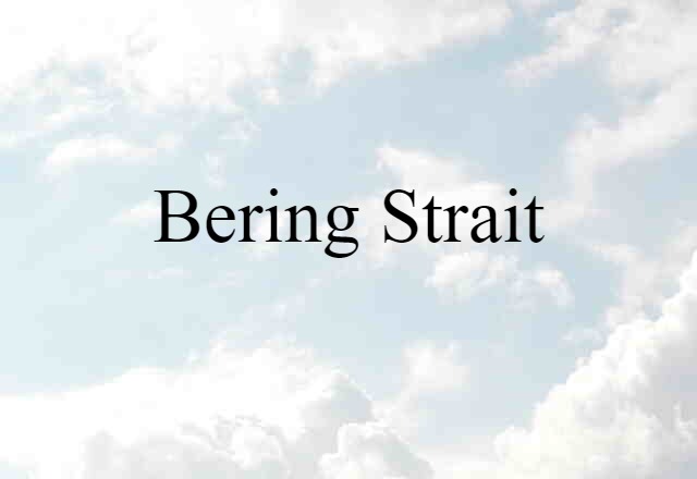 Bering Strait (noun) Definition, Meaning & Examples