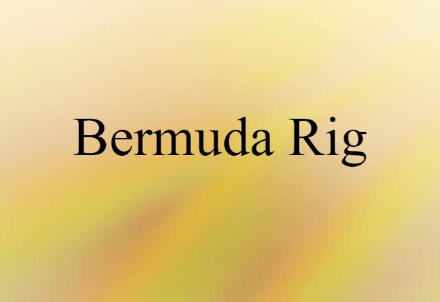 Bermuda Rig (noun) Definition, Meaning & Examples