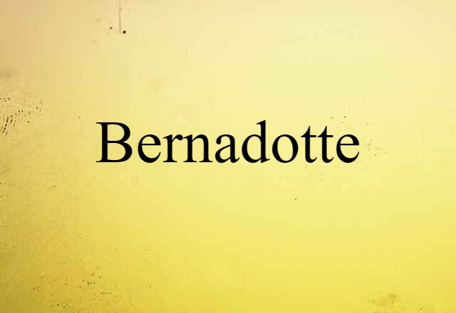 Bernadotte (noun) Definition, Meaning & Examples