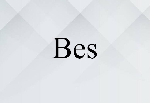 Bes (noun) Definition, Meaning & Examples