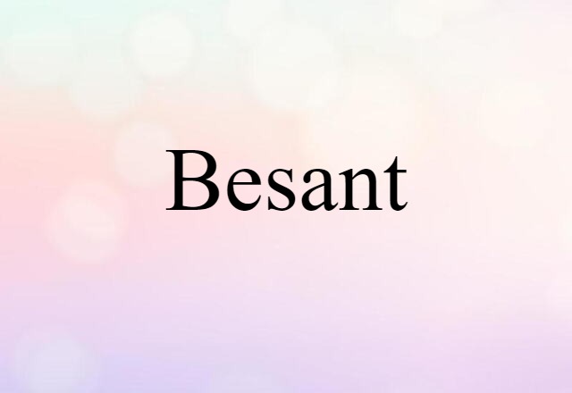 Besant (noun) Definition, Meaning & Examples